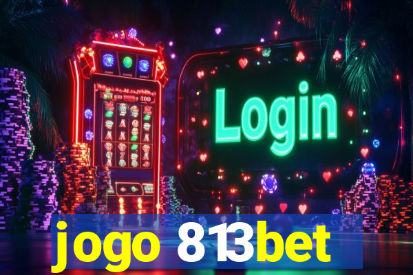 jogo 813bet